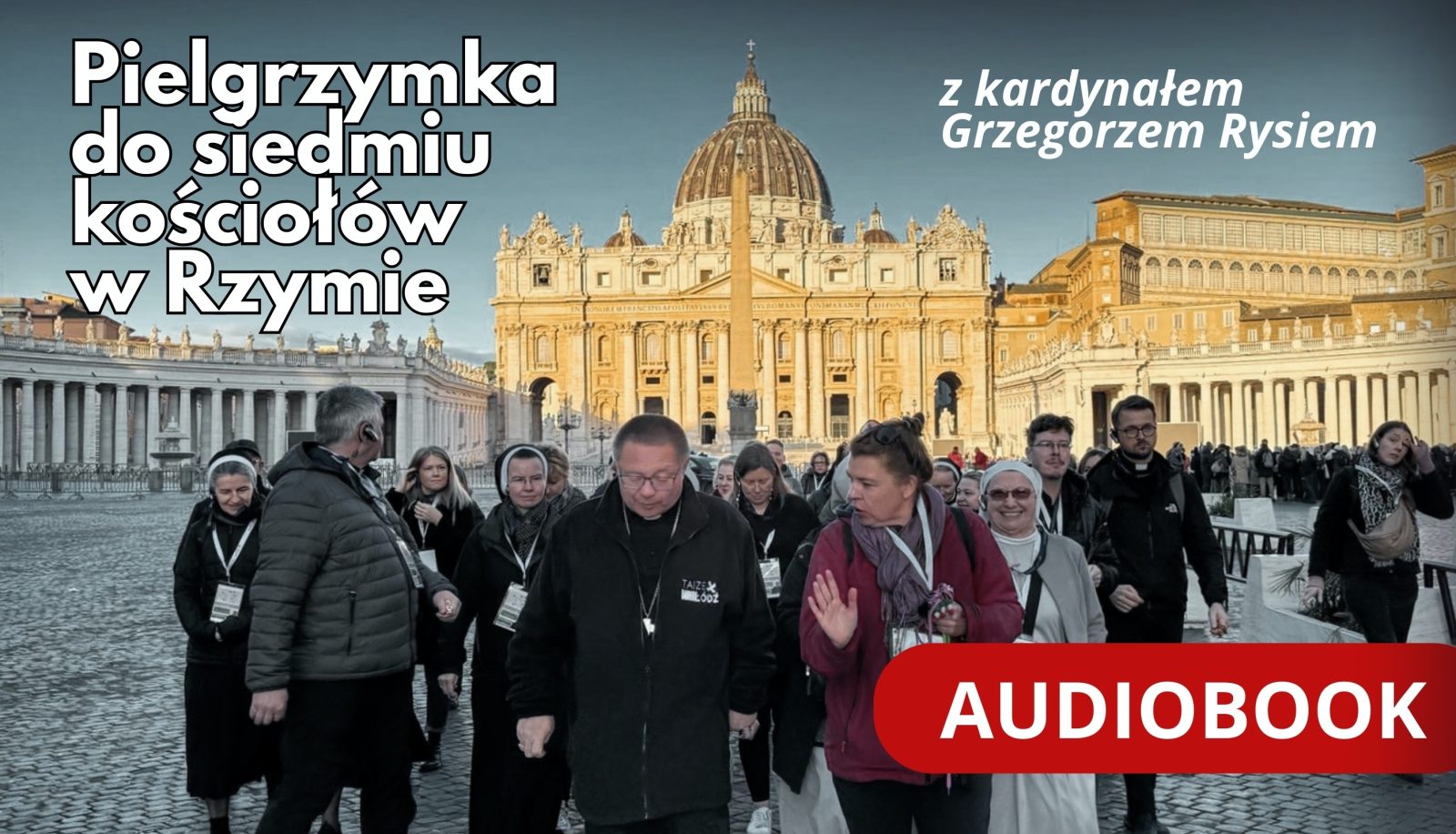 Audiobook z pielgrzymki do siedmiu kościołów w Rzymie z kard. Rysiem 