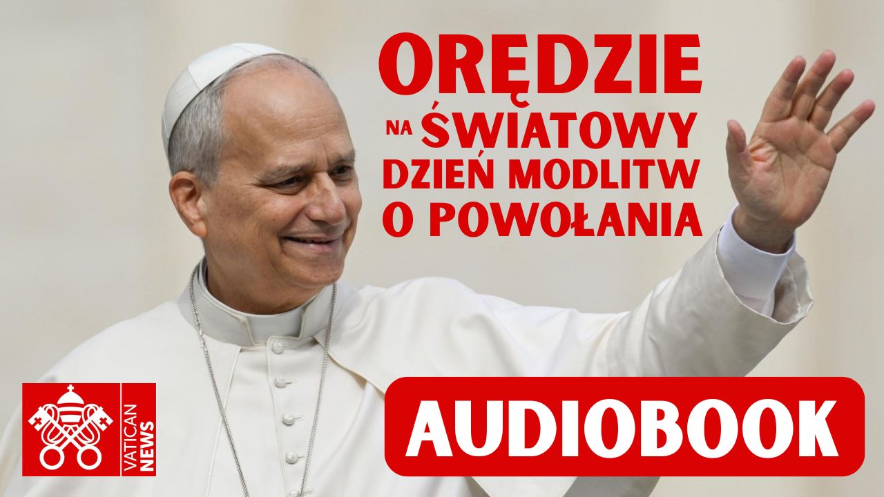 Leon XIV: w Orędziu na 63 Światowy Dzień Modlitw o Powołania: to projekt miłości i szcześcia
