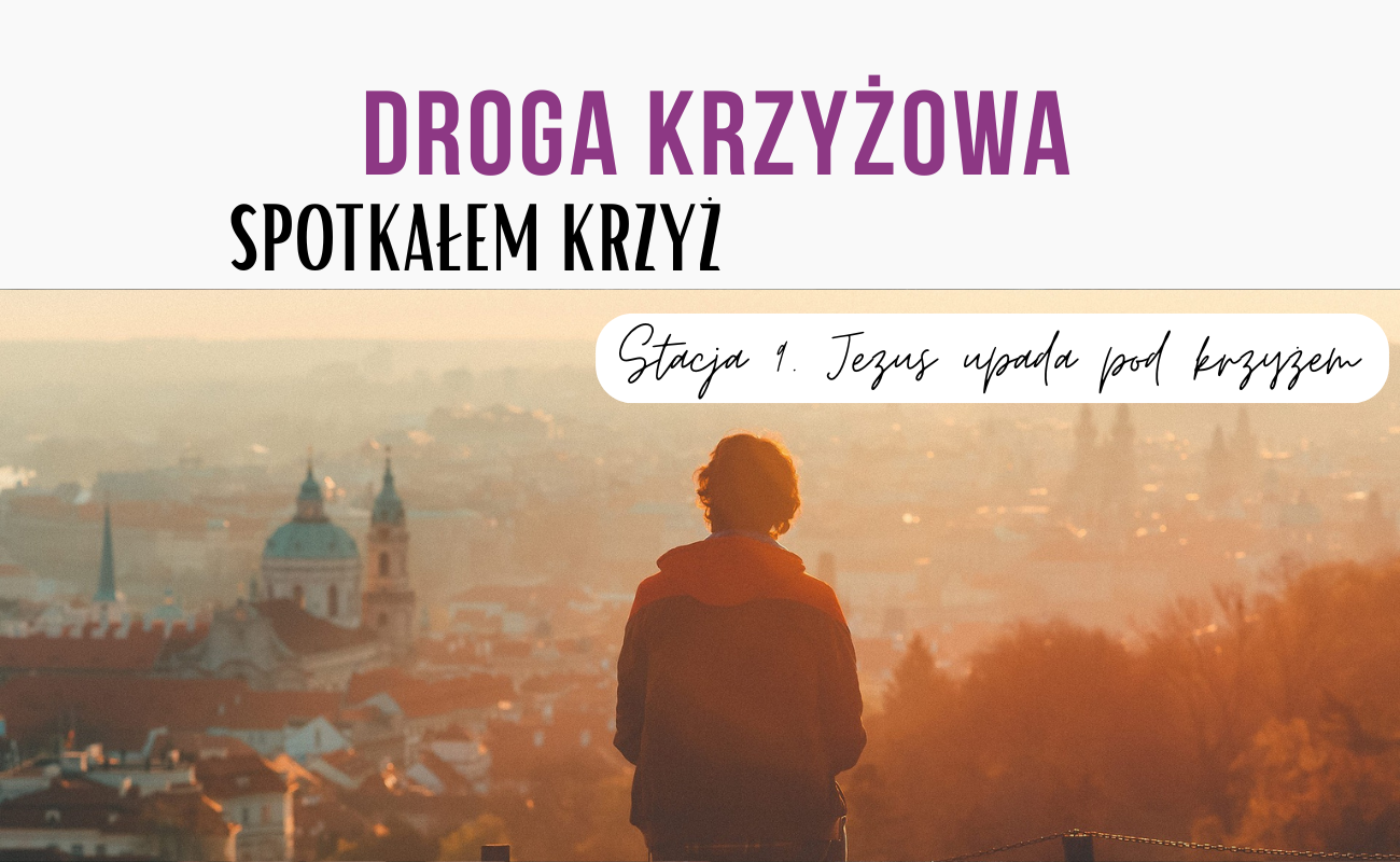 Stacja dziewiąta: Jezus upada pod krzyżem [DROGA KRZYŻOWA] 