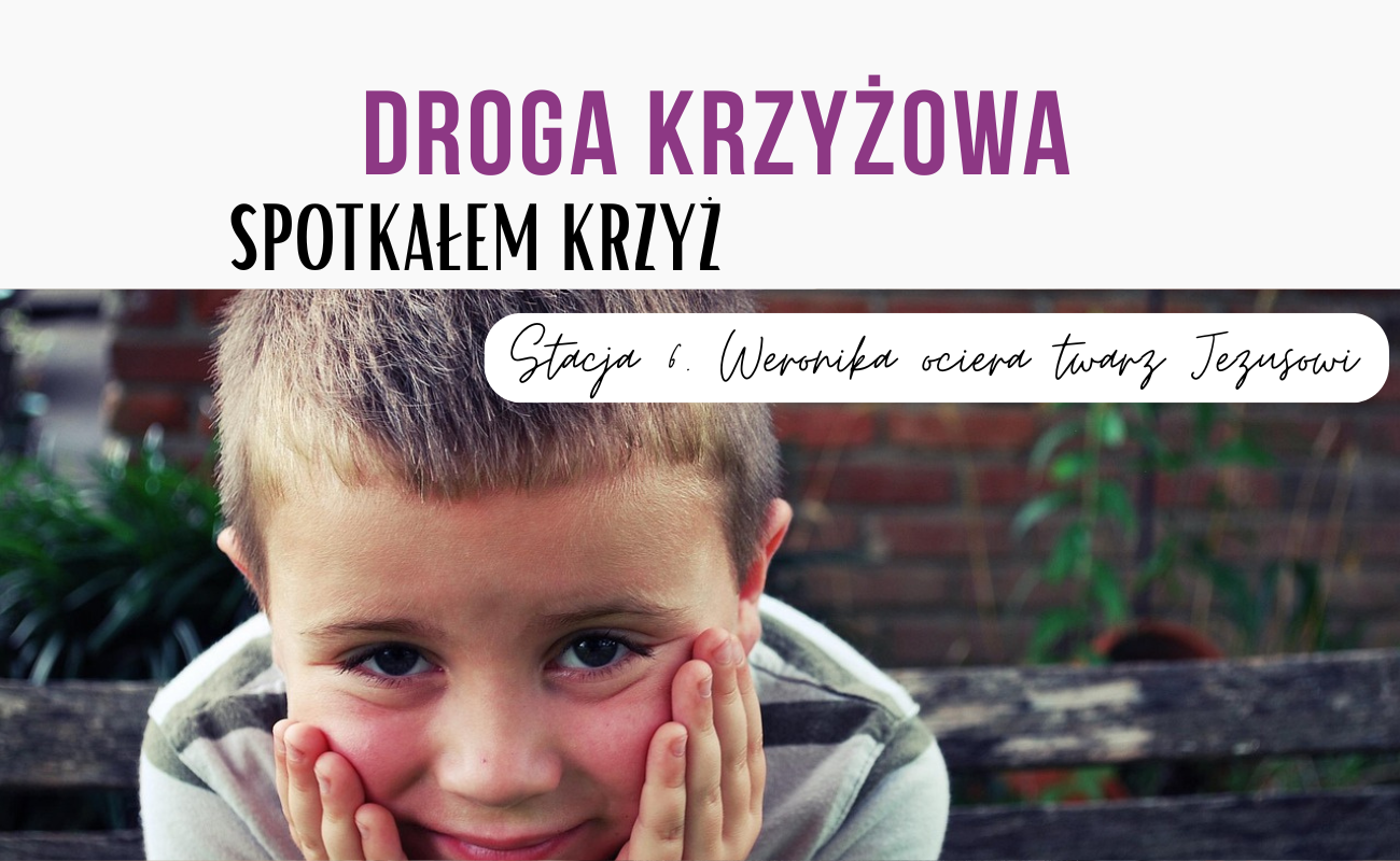 Stacja szósta: Weronika ociera twarz Jezusowi [DROGA KRZYŻOWA] 