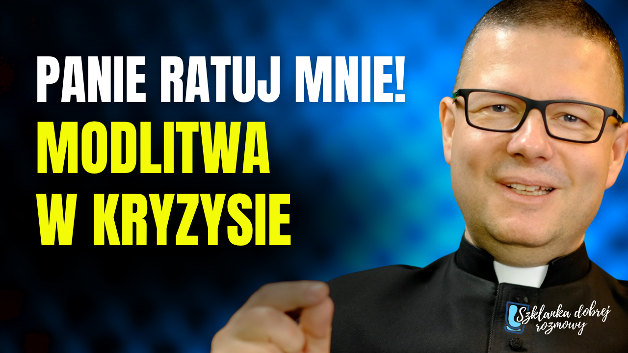 „Szklanka dobrej rozmowy”: Panie, ratuj mnie! – modlitwa w kryzysie [+WIDEO]