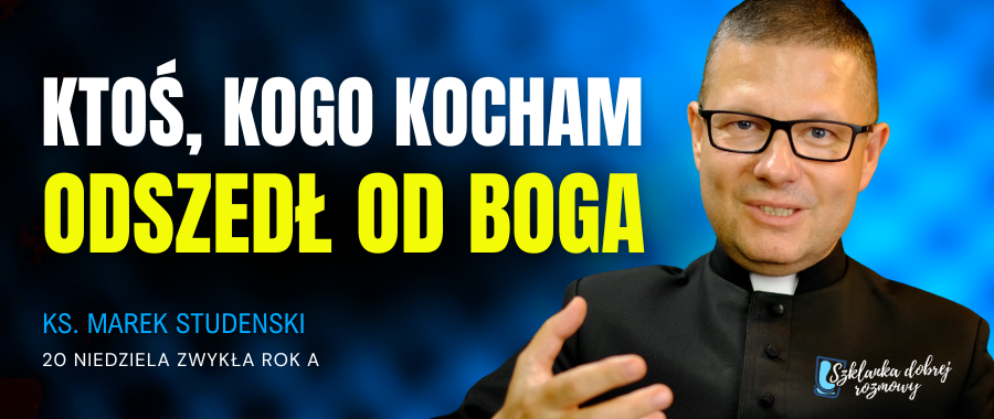 Szklanka dobrej rozmowy: Ktoś, kogo kocham, odszedł od Boga [+WIDEO]
