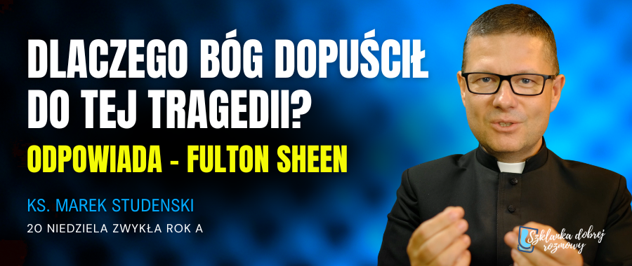 „Szklanka dobrej rozmowy”: Dlaczego Bóg dopuścił do tragedii? [+WIDEO]